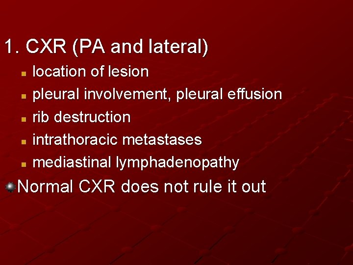 1. CXR (PA and lateral) location of lesion n pleural involvement, pleural effusion n