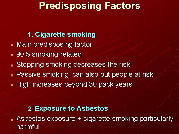 Predisposing Factors n n n 1. Cigarette smoking Main predisposing factor 90% smoking-related Stopping