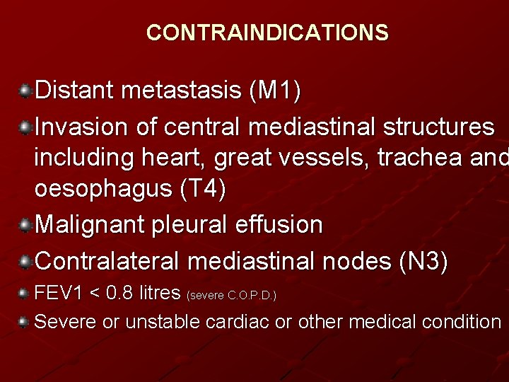 CONTRAINDICATIONS Distant metastasis (M 1) Invasion of central mediastinal structures including heart, great vessels,