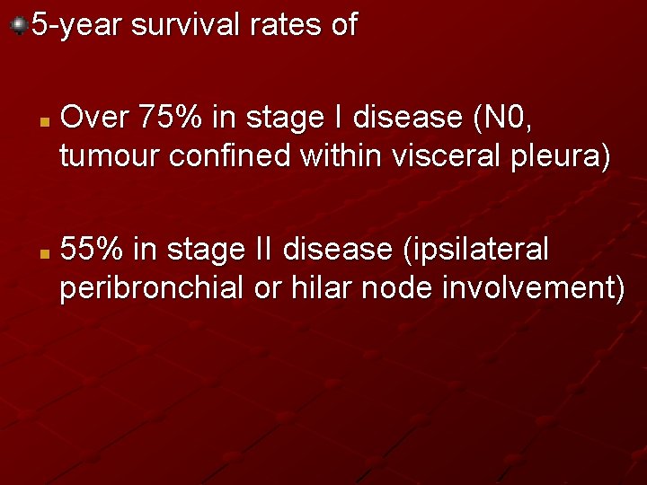 5 -year survival rates of n n Over 75% in stage I disease (N