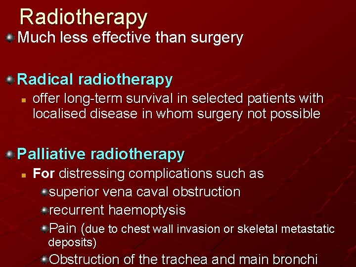 Radiotherapy Much less effective than surgery Radical radiotherapy n offer long-term survival in selected