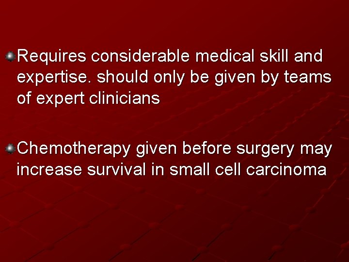 Requires considerable medical skill and expertise. should only be given by teams of expert