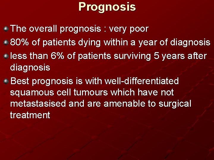 Prognosis The overall prognosis : very poor 80% of patients dying within a year