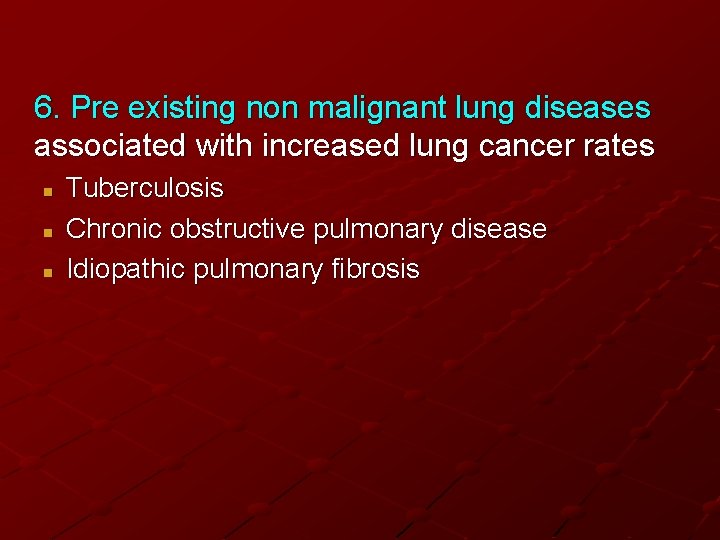 6. Pre existing non malignant lung diseases associated with increased lung cancer rates n