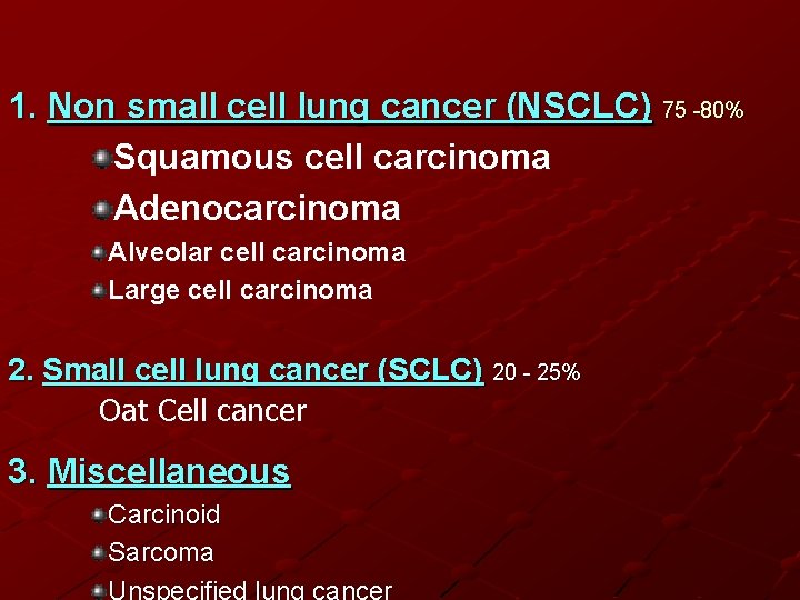 1. Non small cell lung cancer (NSCLC) 75 -80% Squamous cell carcinoma Adenocarcinoma Alveolar