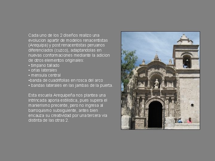 Cada uno de los 2 diseños realizo una evolucion apartir de modelos renacentistas (Arequipa)