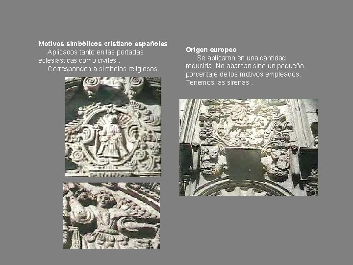 Motivos simbólicos cristiano españoles Aplicados tanto en las portadas eclesiásticas como civiles. Corresponden a