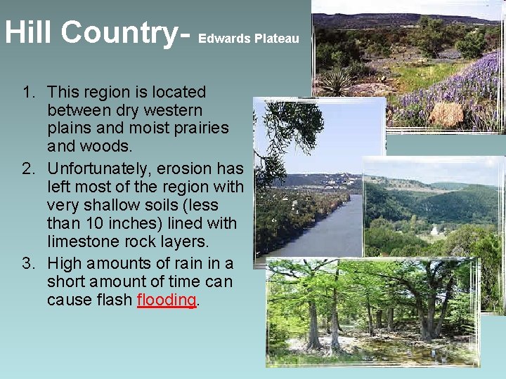 Hill Country- Edwards Plateau 1. This region is located between dry western plains and