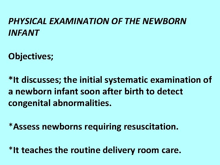 PHYSICAL EXAMINATION OF THE NEWBORN INFANT Objectives; *It discusses; the initial systematic examination of