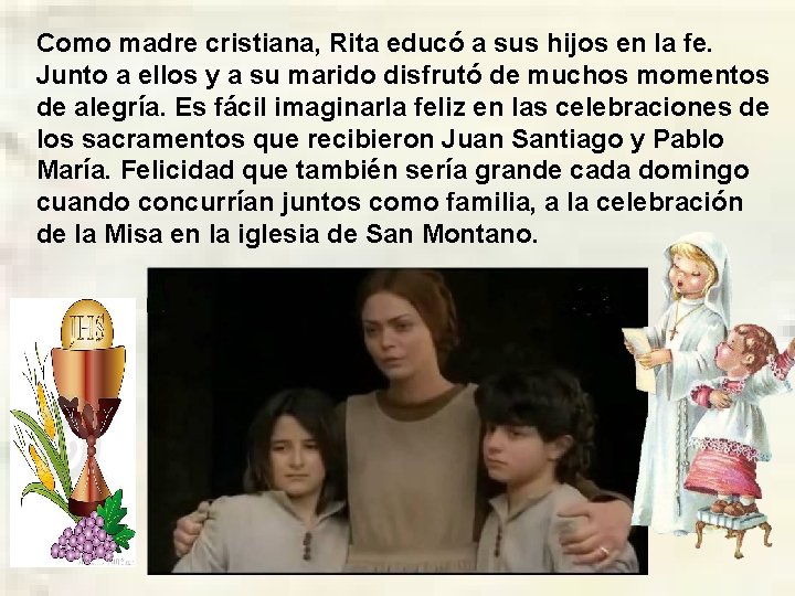 Como madre cristiana, Rita educó a sus hijos en la fe. Junto a ellos