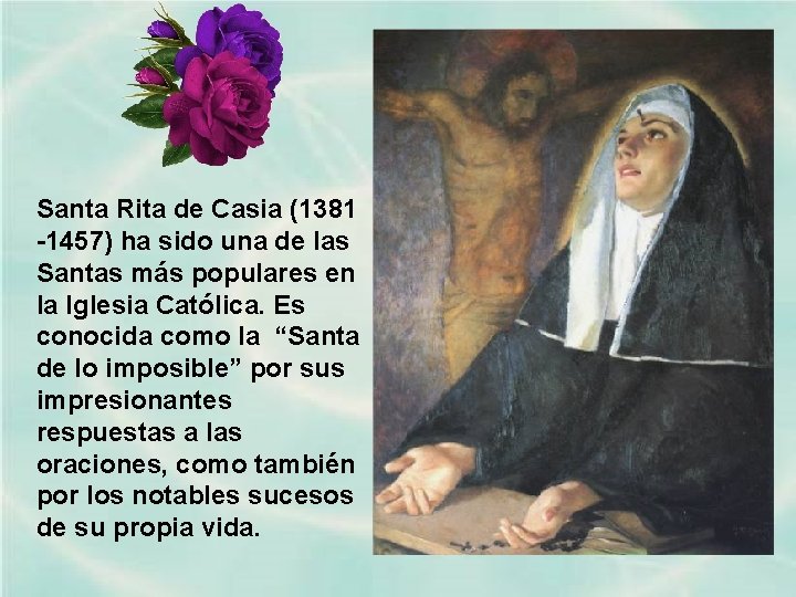 Santa Rita de Casia (1381 -1457) ha sido una de las Santas más populares