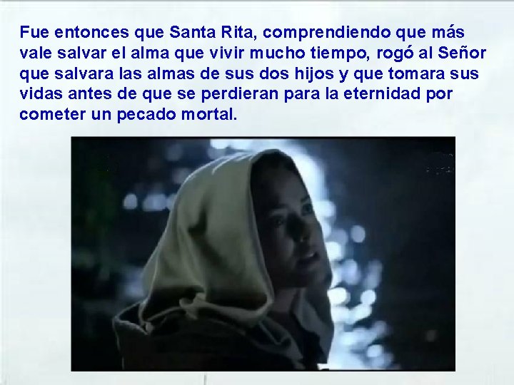 Fue entonces que Santa Rita, comprendiendo que más vale salvar el alma que vivir