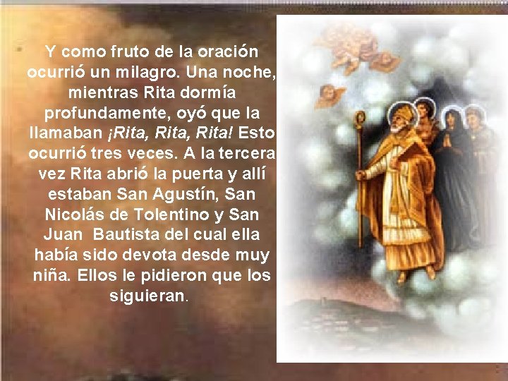 Y como fruto de la oración ocurrió un milagro. Una noche, mientras Rita dormía