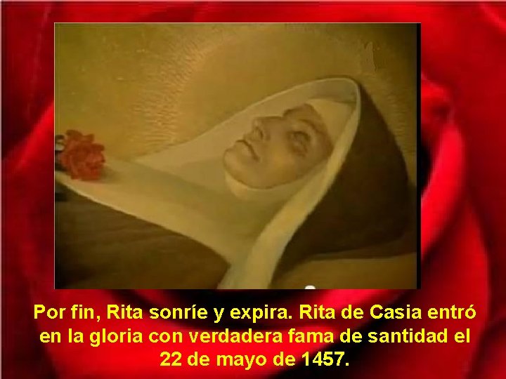 Por fin, Rita sonríe y expira. Rita de Casia entró en la gloria con