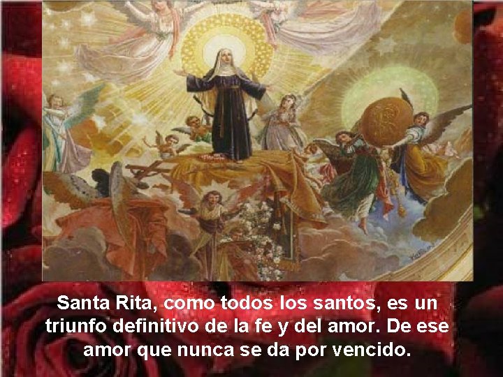 Santa Rita, como todos los santos, es un triunfo definitivo de la fe y