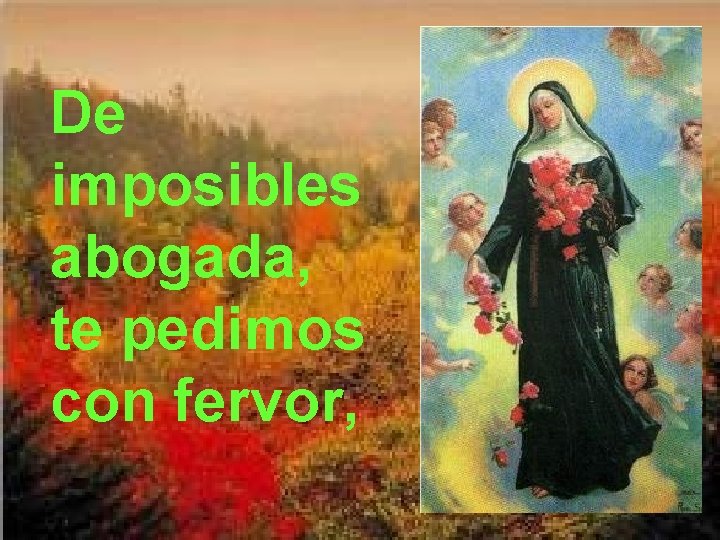 De imposibles abogada, te pedimos con fervor, 