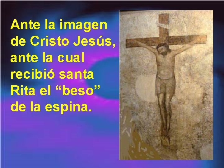 Ante la imagen de Cristo Jesús, ante la cual recibió santa Rita el “beso”