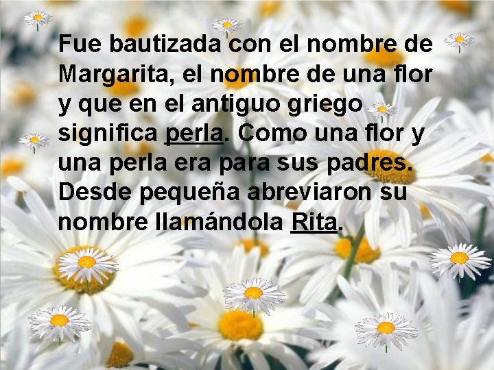 Fue bautizada con el nombre de Margarita, el nombre de una flor y que