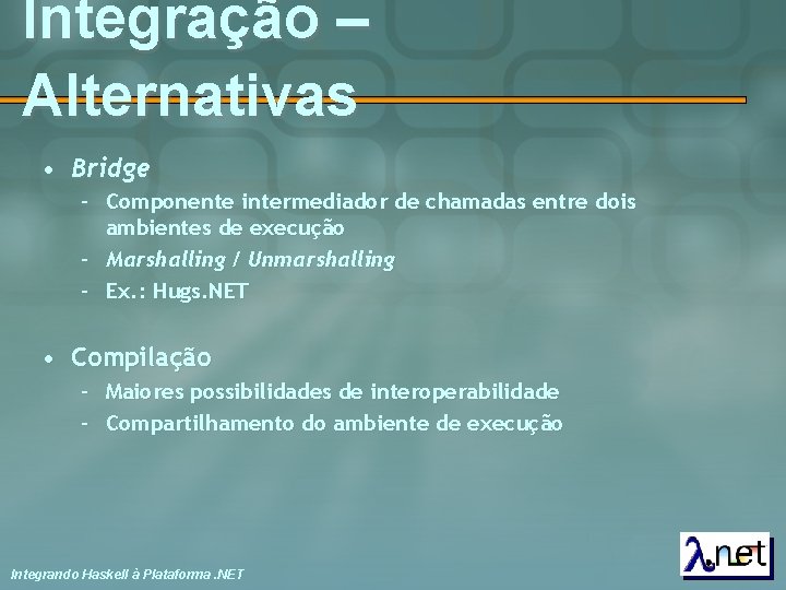 Integração – Alternativas • Bridge – Componente intermediador de chamadas entre dois ambientes de