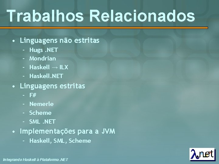 Trabalhos Relacionados • Linguagens não estritas – – Hugs. NET Mondrian Haskell → ILX