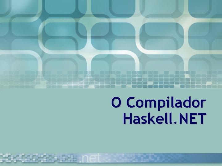 O Compilador Haskell. NET 