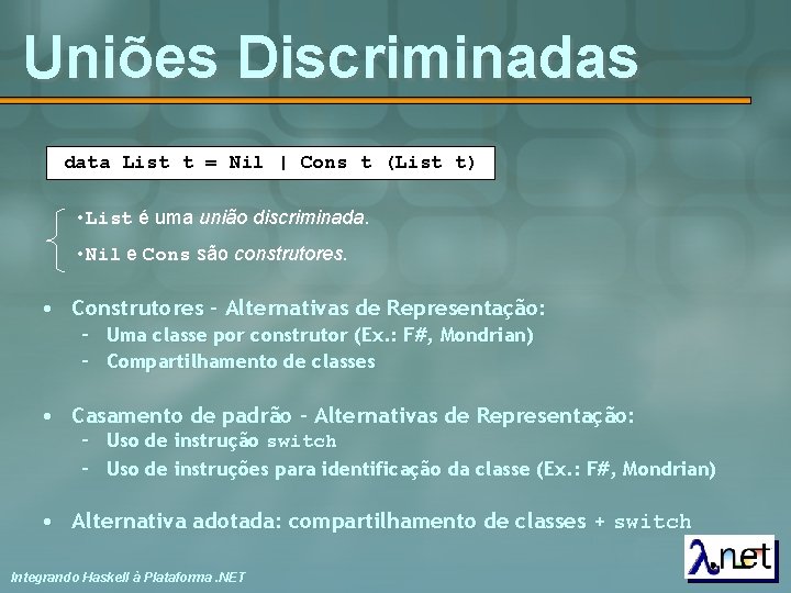 Uniões Discriminadas data List t = Nil | Cons t (List t) • List