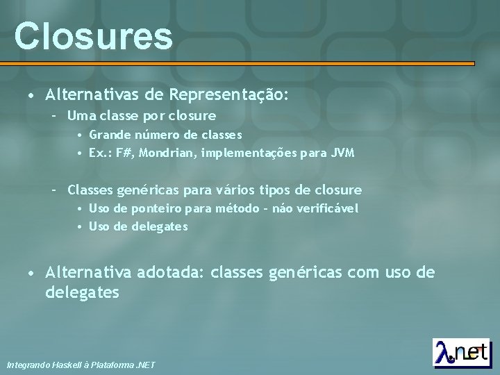 Closures • Alternativas de Representação: – Uma classe por closure • Grande número de