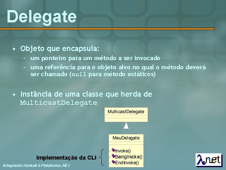 Delegate • Objeto que encapsula: – um ponteiro para um método a ser invocado