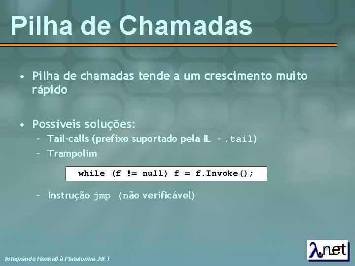 Pilha de Chamadas • Pilha de chamadas tende a um crescimento muito rápido •