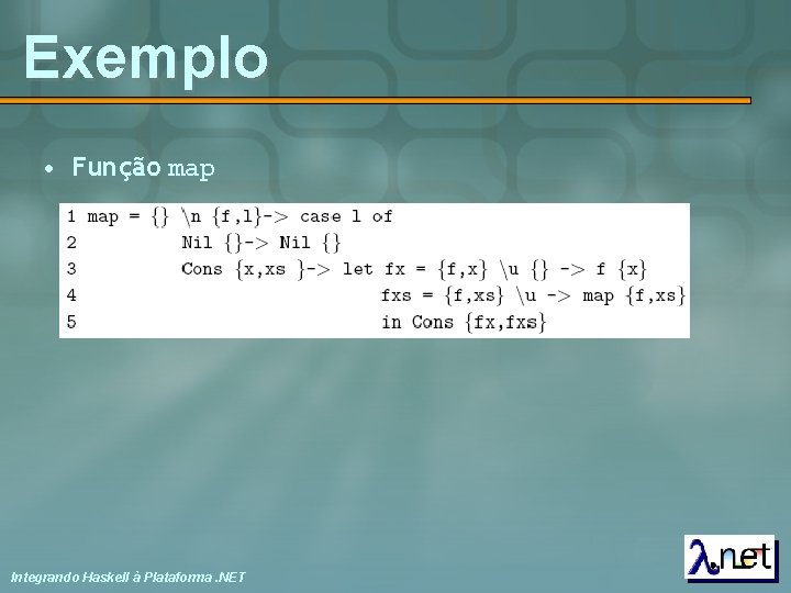 Exemplo • Função map Integrando Haskell à Plataforma. NET 