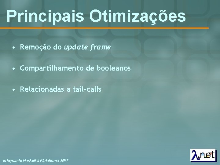 Principais Otimizações • Remoção do update frame • Compartilhamento de booleanos • Relacionadas a