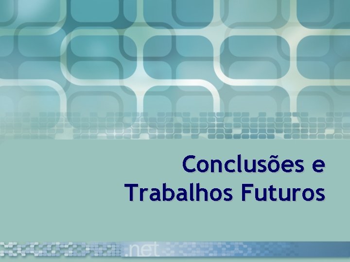 Conclusões e Trabalhos Futuros 