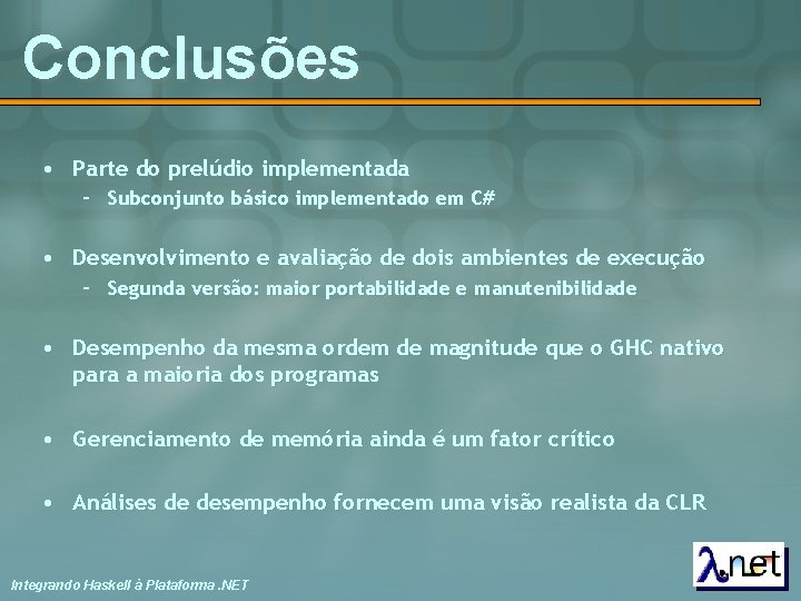 Conclusões • Parte do prelúdio implementada – Subconjunto básico implementado em C# • Desenvolvimento