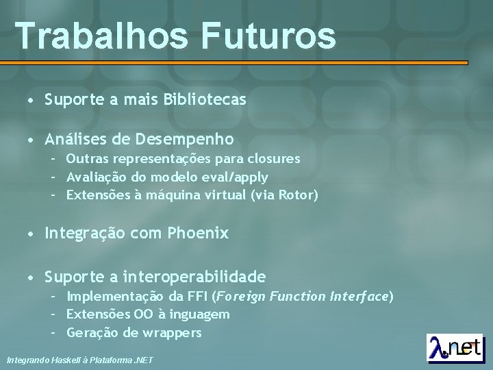 Trabalhos Futuros • Suporte a mais Bibliotecas • Análises de Desempenho – Outras representações