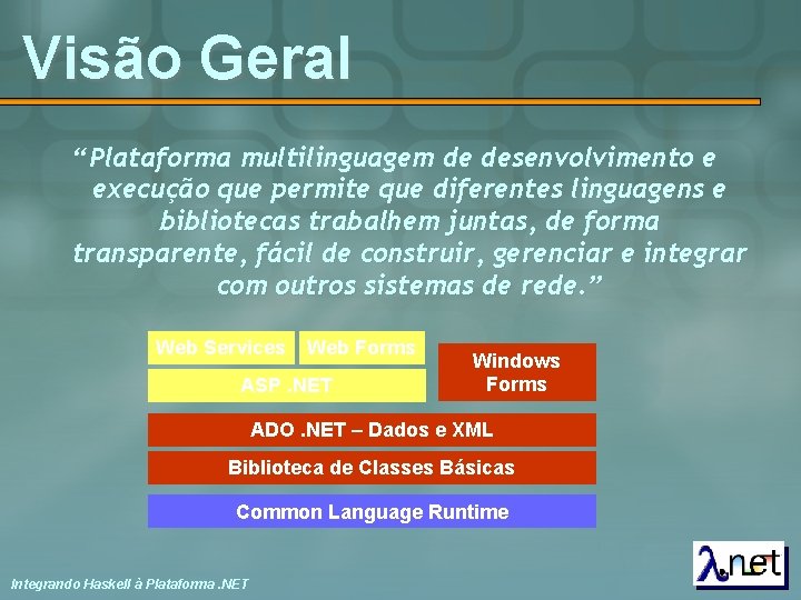 Visão Geral “Plataforma multilinguagem de desenvolvimento e execução que permite que diferentes linguagens e