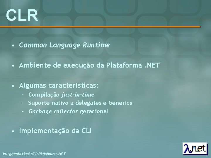 CLR • Common Language Runtime • Ambiente de execução da Plataforma. NET • Algumas