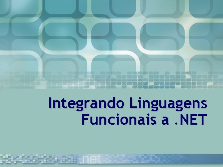 Integrando Linguagens Funcionais a. NET 