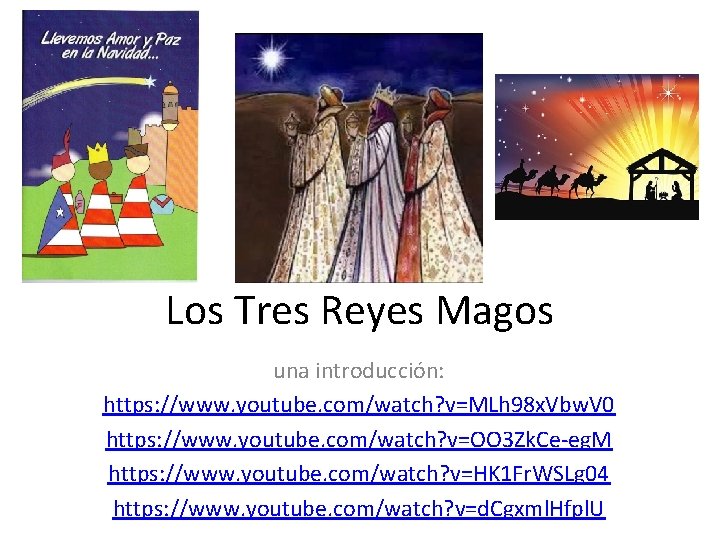 Los Tres Reyes Magos una introducción: https: //www. youtube. com/watch? v=MLh 98 x. Vbw.