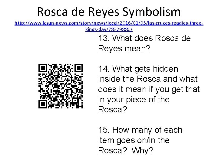 Rosca de Reyes Symbolism http: //www. lcsun-news. com/story/news/local/2016/01/05/las-cruces-readies-threekings-day/78329880/ 13. What does Rosca de Reyes