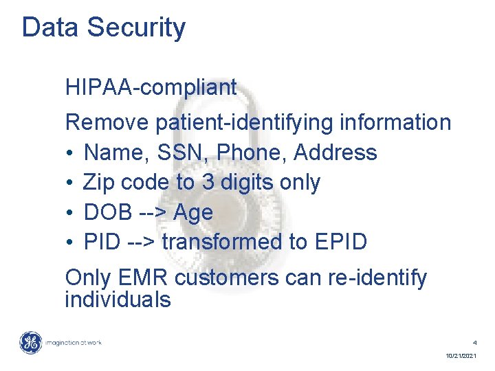 Data Security HIPAA-compliant Remove patient-identifying information • Name, SSN, Phone, Address • Zip code