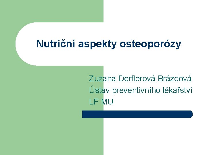 Nutriční aspekty osteoporózy Zuzana Derflerová Brázdová Ústav preventivního lékařství LF MU 