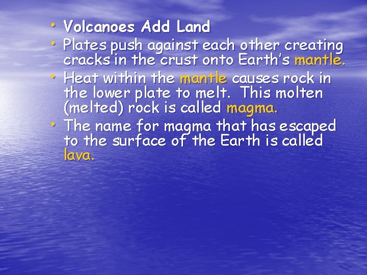  • Volcanoes Add Land • Plates push against each other creating • •