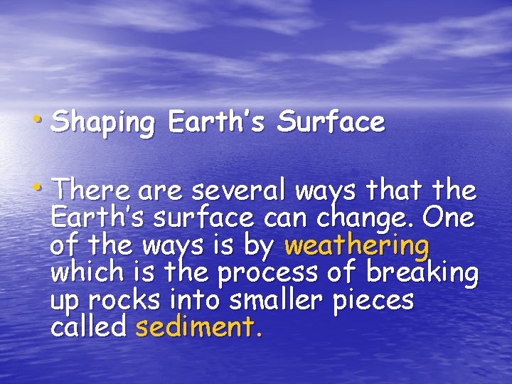  • Shaping Earth’s Surface • There are several ways that the Earth’s surface