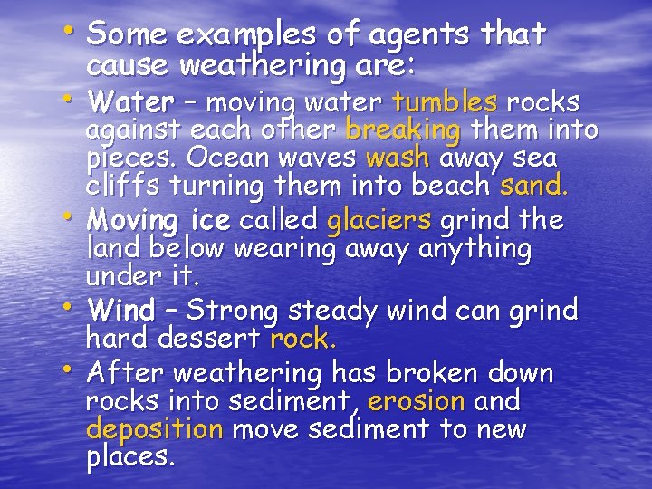  • Some examples of agents that cause weathering are: • Water – moving
