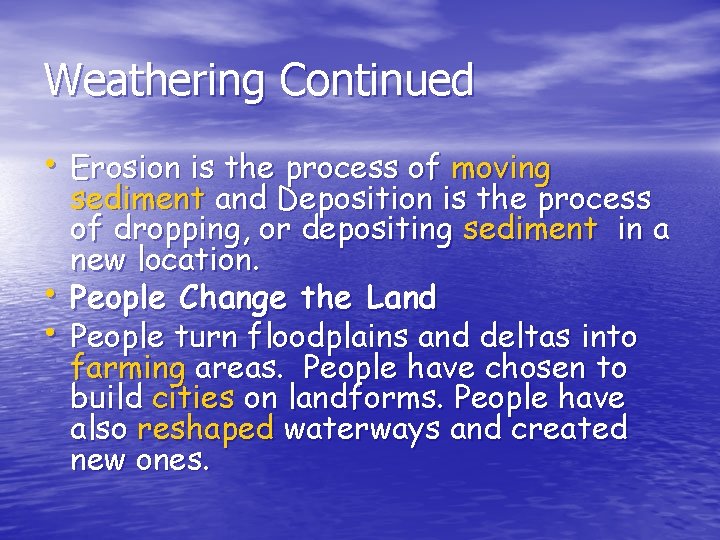 Weathering Continued • Erosion is the process of moving • • sediment and Deposition