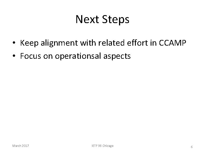 Next Steps • Keep alignment with related effort in CCAMP • Focus on operationsal