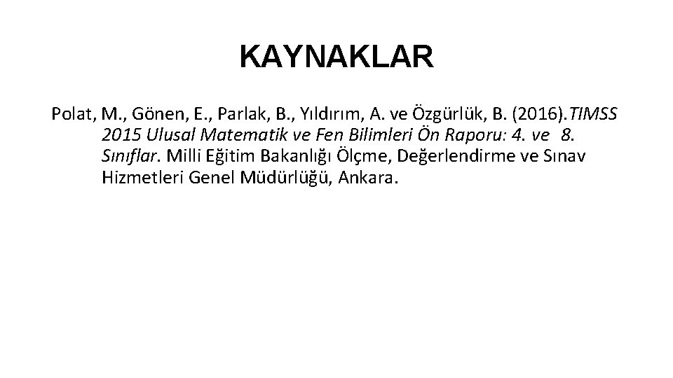 KAYNAKLAR Polat, M. , Gönen, E. , Parlak, B. , Yıldırım, A. ve Özgürlük,