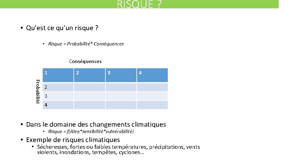 RISQUE ? • Qu’est ce qu’un risque ? • Risque = Probabilité* Conséquences 1