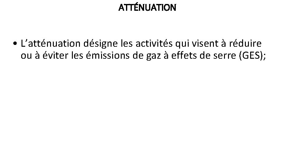 ATTÉNUATION • L’atténuation désigne les activités qui visent à réduire ou à éviter les