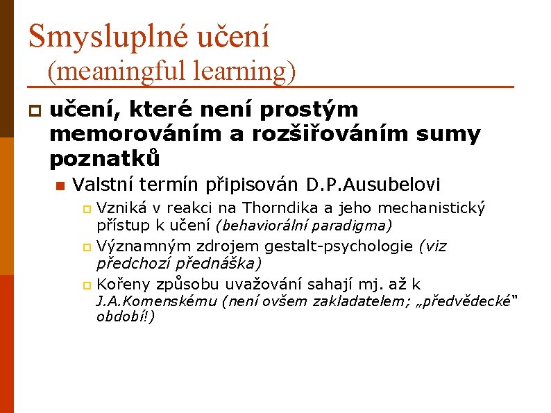 Smysluplné učení (meaningful learning) p učení, které není prostým memorováním a rozšiřováním sumy poznatků